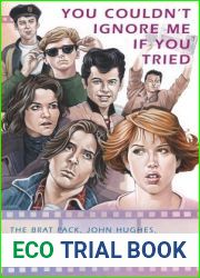 You Couldn|t Ignore Me If You Tried: The Brat Pack, John Hughes, and Their Impact on a Generation