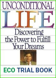 Unconditional Life: Discovering the Power to Fulfill Your Dreams