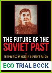The Future of the Soviet Past: The Politics of History in Putin|s Russia