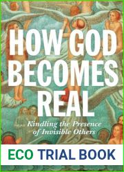 How God Becomes Real: Kindling the Presence of Invisible Others