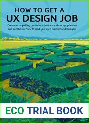 How to Get a UX Design Job: Create a compelling portfolio, submit a stand-out application, and ace the interview to land your user experience dream job