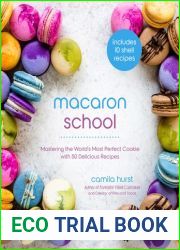 Macaron School: Mastering the World|s Most Perfect Cookie with 50 Delicious Recipes