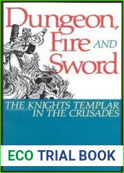Dungeon, Fire and Sword: The Knights Templar in the Crusades