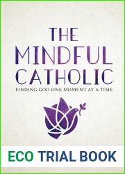 The Mindful Catholic: Finding God One Moment at a Time
