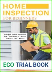 Home inspection for beginners: Navigate Home Inspection with Confidence to Get the Home of Your Dreams
