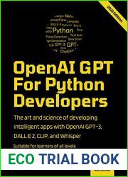 OpenAI GPT For Python Developers: The art and science of developing intelligent apps with OpenAI GPT-3, DALL.E 2, CLIP, and Whisper - Suitable for learners of all levels
