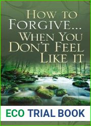 How to Forgive…When You Don|t Feel Like It