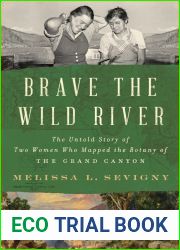Brave the Wild River: The Untold Story of Two Women Who Mapped the Botany of the Grand Canyon
