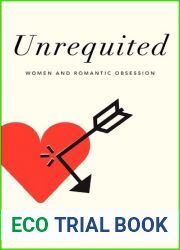 Unrequited: Women and Romantic Obsession