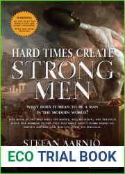 Hard Times Create Strong Men: Why the World Craves Leadership and How You Can Step Up to Fill the Need (Hard Times, 1)