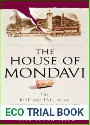 The House of Mondavi: The Rise and Fall of an American Wine Dynasty