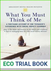 What You Must Think of Me: A Firsthand Account of One Teenager|s Experience with Social Anxiety Disorder (Adolescent Mental Health Initiative)