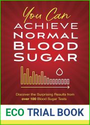 You Can Achieve Normal Blood Sugar: Discover the Surprising Results from Over 100 Blood Sugar Tests