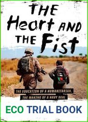 The Heart and the Fist: The Education of a Humanitarian, the Making of a Navy SEAL