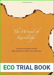 The Wound of Knowledge: Christian Spirituality from the New Testament to St. John of the Cross