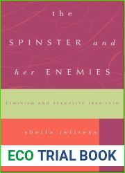 The Spinster and Her Enemies: Feminism and Sexuality 1880-1930