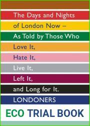 Londoners: The Days and Nights of London Now - As Told by Those Who Love It, Hate It, Live It, Left It and Long for It