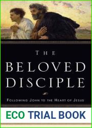 The Beloved Disciple: Following John to the Heart of Jesus