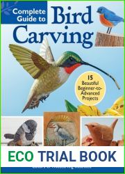 Complete Guide to Bird Carving: 15 Beautiful Beginner-to-Advanced Projects (Fox Chapel Publishing) Woodcarving a Hummingbird, Chickadee, Owl, Woodpecker, Goldfinch, and More, Step-by-Step