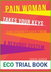 Pain Woman Takes Your Keys, and Other Essays from a Nervous System (American Lives)