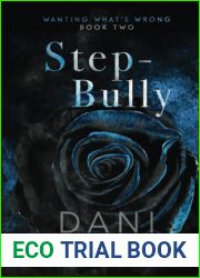 STEP-BULLY: An Enemies to Lovers Bad-Boy Good Girl Romance (Wanting What|s Wrong)