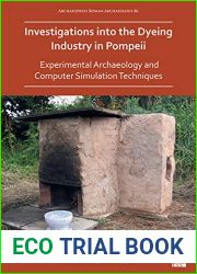 Investigations into the Dyeing Industry in Pompeii: Experimental Archaeology and Computer Simulation Techniques (Archaeopress Roman Archaeology, 86)