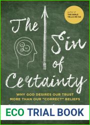 The Sin of Certainty: Why God Desires Our Trust More Than Our and quot;Correct and quot; Beliefs