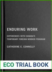 Enduring Work: Experiences with Canada|s Temporary Foreign Worker Program