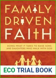 Family Driven Faith: Doing What It Takes to Raise Sons and Daughters Who walk with God