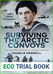 Surviving the Arctic Convoys: The Wartime Memoirs of Leading Seaman Charlie Erswell