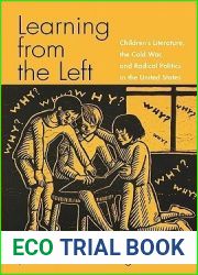 Learning from the Left: Children|s Literature, the Cold War, and Radical Politics in the United States