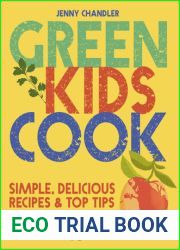 Green Kids Cook: Simple, delicious recipes and Top Tips: Good for you, Good for the Planet