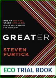 Greater: Dream Bigger. Start Smaller. Ignite God|s Vision for Your Life.