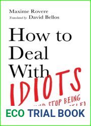 How To Deal With Idiots: (and stop being one yourself)