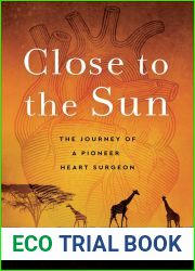 Close to the Sun: The Journey of a Pioneer Heart Surgeon