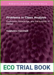 Problems in Class Analysis: Production, knowledge, and the function of capital (Routledge Revivals)