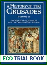 A History of the Crusades, Vol. II: The Kingdom of Jerusalem and the Frankish East, 1100-1187