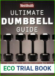 Men|s Health Ultimate Dumbbell Guide: More Than 21,000 Moves Designed to Build Muscle, Increase Strength, and Burn Fat
