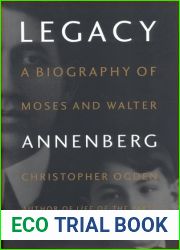 Legacy: A Biography of Moses and Walter Annenberg