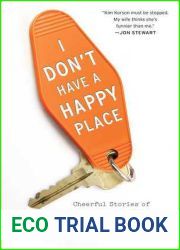 I Don|t Have a Happy Place: Cheerful Stories of Despondency and Gloom