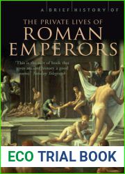 A Brief History of the Private Lives of the Roman Emperors