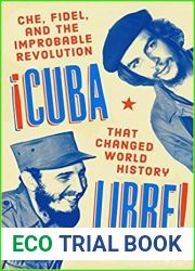 Cuba Libre!: Che, Fidel, and the Improbable Revolution That Changed World History