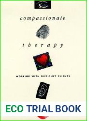 Compassionate Therapy: Working with Difficult Clients