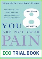 You Are Not Your Pain: Using Mindfulness to Relieve Pain, Reduce Stress, and Restore Well-Being—An Eight-Week Program