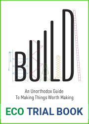 Build: An Unorthodox Guide to Making Things Worth Making