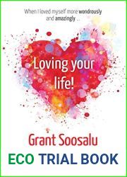 Loving your Life!: Explorations on loving your self and your life more wondrously using the power of mBIT, Positive Psychology and NLP