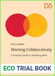 Working Collaboratively: A Practical Guide to Achieving More