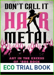 Don|t Call It Hair Metal: Art in the Excess of |80s Rock