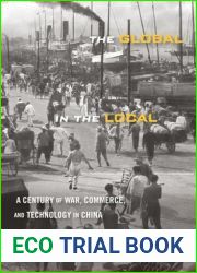 The Global in the Local: A Century of War, Commerce, and Technology in China