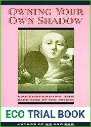 Owning Your Own Shadow: Understanding the Dark Side of the Psyche